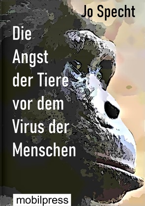 Die Angst der Tiere vor dem Virus der Menschen von Specht,  Jo