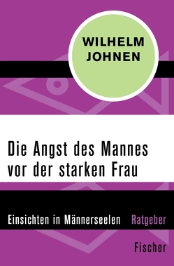 Die Angst des Mannes vor der starken Frau von Johnen,  Wilhelm