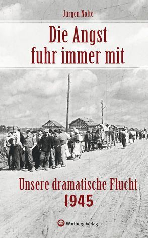 Die Angst fuhr immer mit – Unsere dramatische Flucht 1945 von Nolte,  Jürgen