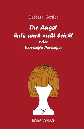 Die Angst hats auch nicht leicht von Gertler,  Barbara, Verlag,  Elvea