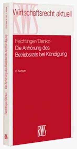 Die Anhörung des Betriebsrats bei Kündigung von Danko,  Franz L., Feichtinger,  Peter