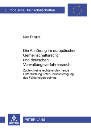 Die Anhörung im europäischen Gemeinschaftsrecht und deutschen Verwaltungsverfahrensrecht von Fengler,  Nico