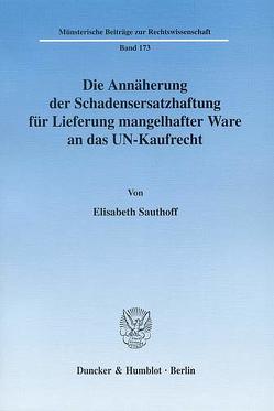 Die Annäherung der Schadensersatzhaftung für Lieferung mangelhafter Ware an das UN-Kaufrecht. von Sauthoff,  Elisabeth