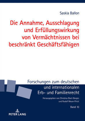 Die Annahme, Ausschlagung und Erfüllungswirkung von Vermächtnissen bei beschränkt Geschäftsfähigen von Ballon,  Saskia