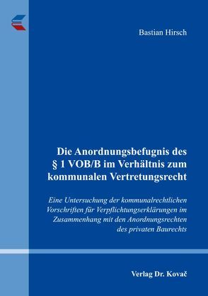 Die Anordnungsbefugnis des § 1 VOB/B im Verhältnis zum kommunalen Vertretungsrecht von Hirsch,  Bastian