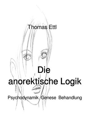 Die anorektische Logik von Ettl,  Thomas