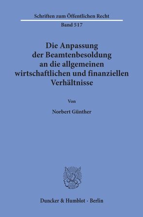 Die Anpassung der Beamtenbesoldung an die allgemeinen wirtschaftlichen und finanziellen Verhältnisse. von Günther,  Norbert