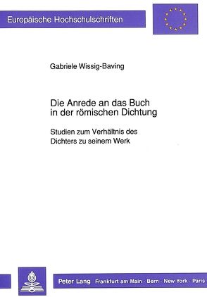 Die Anrede an das Buch in der römischen Dichtung von Wissig-Baving,  Gabriele