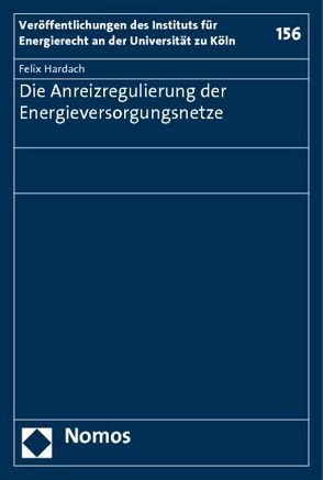 Die Anreizregulierung der Energieversorgungsnetze von Hardach,  Felix