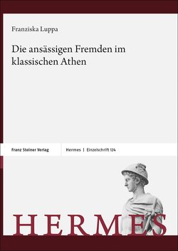 Die ansässigen Fremden im klassischen Athen von Luppa-Heida,  Franziska