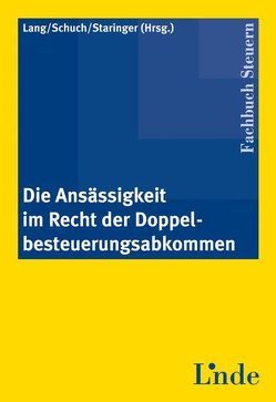 Die Ansässigkeit im Recht der Doppelbesteuerungsabkommen von Lang,  Michael, Schuch,  Josef, Staringer,  Claus