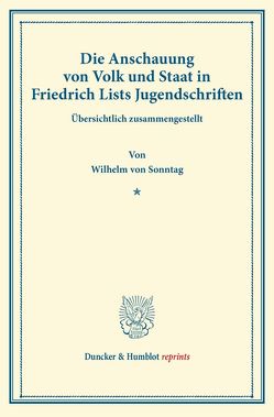 Die Anschauung von Volk und Staat in Friedrich Lists Jugendschriften. von Sonntag,  Wilhelm von