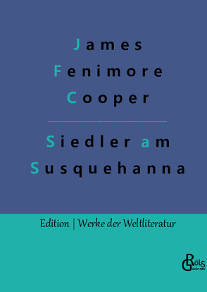 Die Ansiedler an den Quellen des Susquehanna von Cooper,  James Fenimore, Gröls-Verlag,  Redaktion