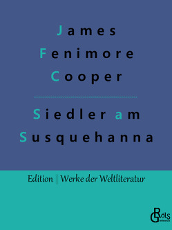 Die Ansiedler an den Quellen des Susquehanna von Cooper,  James Fenimore, Gröls-Verlag,  Redaktion