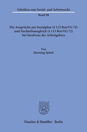 Die Ansprüche aus Sozialplan (§ 112 BetrVG 72) und Nachteilsausgleich (§ 113 BetrVG 72) bei Insolvenz des Arbeitgebers. von Spinti,  Henning