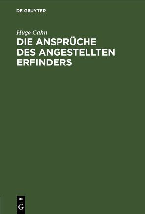 Die Ansprüche des angestellten Erfinders von Cahn,  Hugo