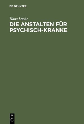 Die Anstalten für Psychisch-Kranke von Laehr,  Hans