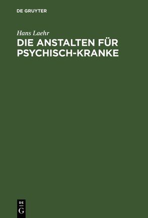 Die Anstalten für Psychisch-Kranke von Laehr,  Hans