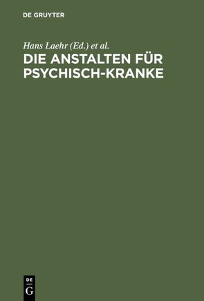 Die Anstalten für Psychisch-Kranke von Laehr,  Hans, Laehr,  Heinrich