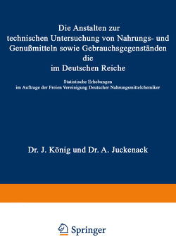 Die Anstalten zur technischen Untersuchung von Nahrungs- und Genußmitteln sowie Gebrauchsgegenständen, die im Deutschen Reiche von Beckurts,  H., Beythien,  A., Bujard,  A., Farnsteiner,  K., Juckenack,  A., König,  J., Mayrhofer,  J., Rupp,  G., Sendtner,  R.