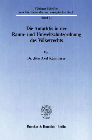 Die Antarktis in der Raum- und Umweltschutzordnung des Völkerrechts. von Kämmerer,  Jörn Axel