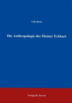 Die Anthropologie des Meister Eckhart von Kern,  Udo