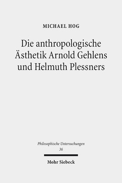 Die anthropologische Ästhetik Arnold Gehlens und Helmuth Plessners von Hog,  Michael