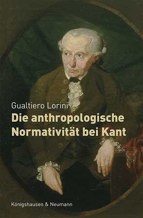 Die anthropologische Normativität bei Kant von Lorini,  Gualtiero