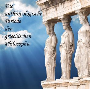 Die anthropologische Periode der griechischen Philosophie von Koester,  Jan, Messer,  August