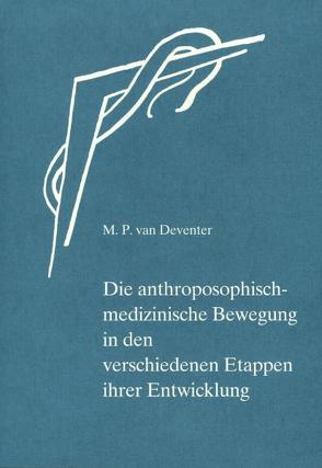 Die anthroposophisch-medizinische Bewegung in den verschiedenen Etappen ihrer Entwicklung von Deventer,  Madeleine van, Gerretsen,  Anton