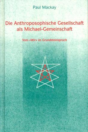 Die Anthroposophische Gesellschaft als Michael-Gemeinschaft von Mackay,  Paul