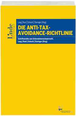 Die Anti-Tax-Avoidance-Richtlinie von Allram,  Lukas, Hörtenhuber,  Benedikt, Koch,  Petra, Lang,  Michael, Langer,  Andreas, Mayer,  Matthias, Orlet,  Patrick, Orzechowski,  David, Rust,  Alexander, Schuch,  Josef, Siller,  Selina, Staringer,  Claus