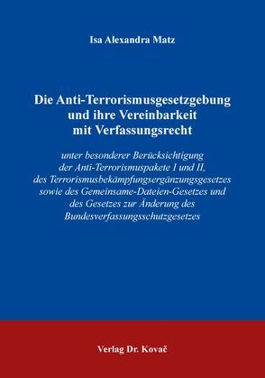 Die Anti-Terrorismusgesetzgebung und ihre Vereinbarkeit mit Verfassungsrecht von Matz,  Isa Alexandra