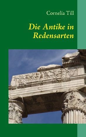 Die Antike in Redensarten von Till,  Cornelia