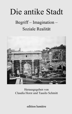 Die antike Stadt: Begriff – Imagination – Soziale Realität von Horst,  Claudia, Schmitt,  Tassilo