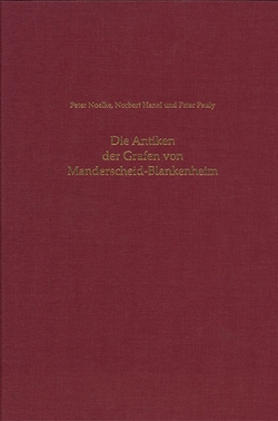 Die Antiken der Grafen von Manderscheid-Blankenheim von Büren,  Guido von, Eck,  Werner, Groten,  Manfred, Gussone,  Monika, Hanel,  Norbert, Langbrandtner,  Hans-Werner, Noelke,  Peter, Pauly,  Peter, Schönfuß,  Florian