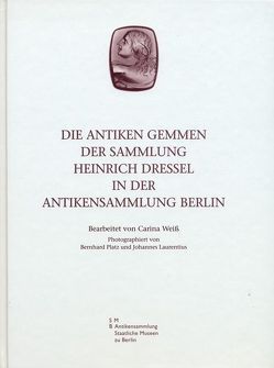 Die antiken Gemmen der Sammlung Heinrich Dressel in der Antikensammlung Berlin von Laurentius,  Johannes, Platz,  Bernhard, Weiß,  Carina