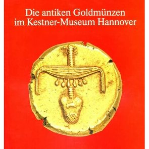 Die antiken Goldmünzen im Kestner-Museum Hannover von Berger,  Frank, Frost,  Wolfgang