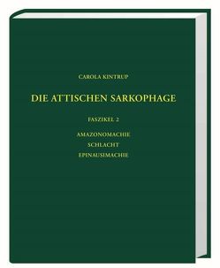 Die antiken Sarkophagreliefs / Die attischen Sarkophage von Kintrup,  Carola