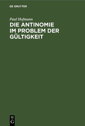 Die Antinomie im Problem der Gültigkeit von Hofmann,  Paul