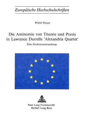 Die Antinomie von Theorie und Praxis in Lawrence Durrells «Alexandria Quartet» von Hoops,  Wiklef