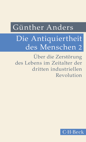 Die Antiquiertheit des Menschen Bd. II: Über die Zerstörung des Lebens im Zeitalter der dritten industriellen Revolution von Anders,  Guenther