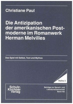 Die Antizipation der amerikanischen Postmoderne im Romanwerk Herman Melvilles von Paul,  Christiane