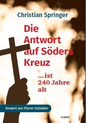 Die Antwort auf Söders Kreuz….. ist 240 Jahre alt von Christian,  Springer