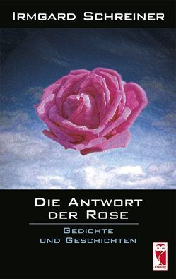 Die Antwort der Rose von Schreiner,  Irmgard