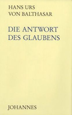 Die Antwort des Glaubens von Balthasar,  Hans Urs von