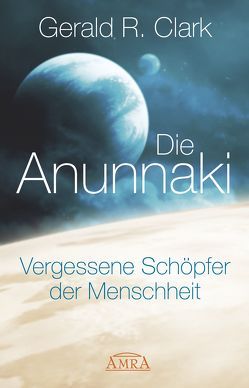 Die Anunnaki von Clark,  Gerald R.