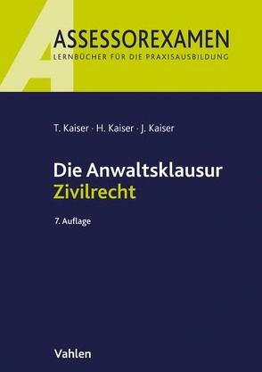 Die Anwaltsklausur Zivilrecht von Kaiser,  Horst, Kaiser,  Jan, Kaiser,  Torsten