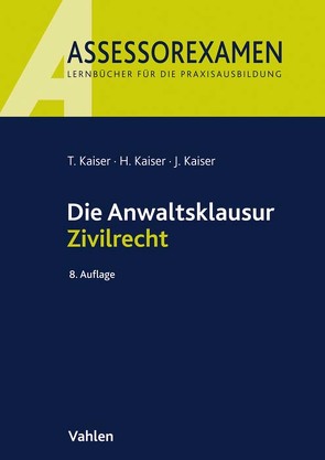 Die Anwaltsklausur Zivilrecht von Kaiser,  Horst, Kaiser,  Jan, Kaiser,  Torsten