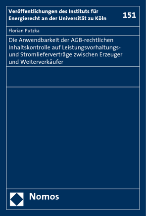 Die Anwendbarkeit der AGB-rechtlichen Inhaltskontrolle auf Leistungsvorhaltungs- und Stromlieferverträge zwischen Erzeuger und Weiterverkäufer von Putzka,  Florian